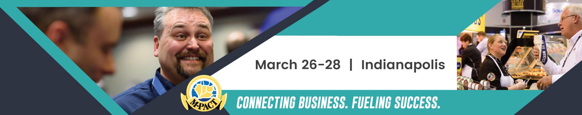 March 26-28 | Indianapolis M-PACT CONNECTING BUSSINESS. FUELING SUCCESS.